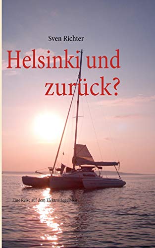 Helsinki und zurück?: Eine Reise auf dem Elektro-Segelboot