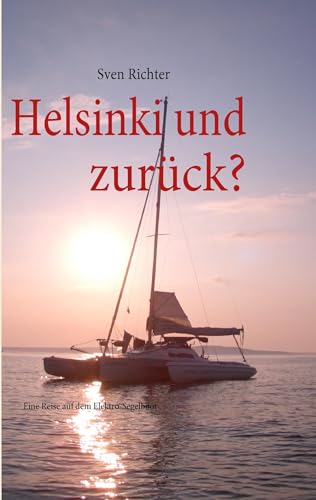 Helsinki und zurück?: Eine Reise auf dem Elektro-Segelboot