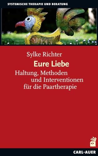 Eure Liebe: Haltung, Methoden und Interventionen für die Paartherapie (Systemische Therapie) von Carl-Auer Verlag GmbH