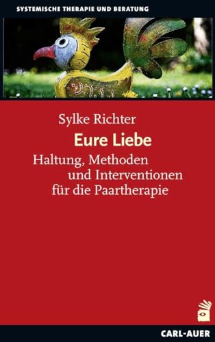 Eure Liebe: Haltung, Methoden und Interventionen für die Paartherapie (Systemische Therapie)