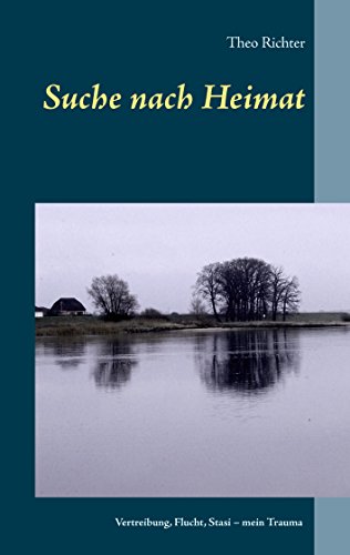 Suche nach Heimat: Vertreibung, Flucht, Stasi - mein Trauma Suche nach Heimat: Vertreibung, Flucht, Stasi - mein Trauma von Books on Demand