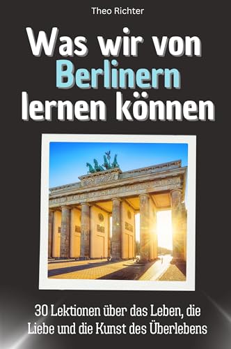 Was wir von Berlinern lernen können - Das perfekte Geschenk für Weihnachten und Geburtstag für Männer, Frauen und Teenager: 30 Lektionen über das Leben, die Liebe und die Kunst des Überlebens von FlipFlop