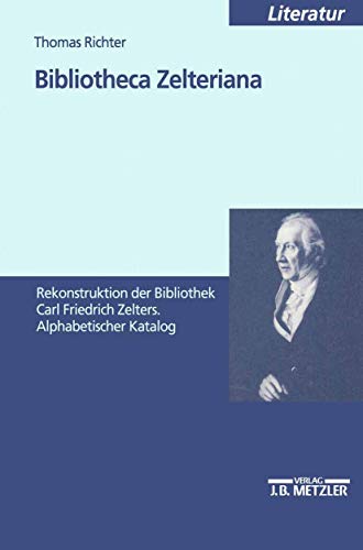 Bibliotheca Zelteriana: Rekonstruktion der Bibliothek Carl Friedrich Zelters. Alphabetischer Katalog (Sonderhefte / Deutsches Institut Fur Wirtschaftsforschung,) von J.B. Metzler
