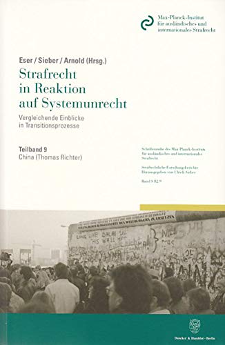 China.: Teilband 9: Strafrecht in Reaktion auf Systemunrecht. Vergleichende Einblicke in Transitionsprozesse. Hrsg. von Albin Eser - Ulrich Sieber - ... Strafrechtliche Forschungsberichte, Band 82)