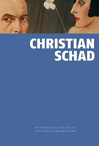 Christian Schad (Wienand's Kleine Reihe der Künstlerbiografien)