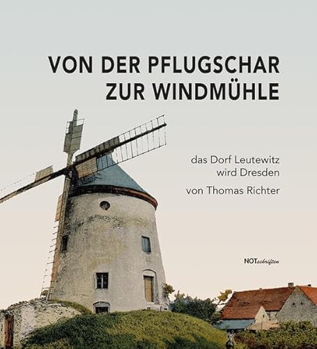Von der Pflugschar zur Windmühle: das Dorf Leutewitz wird Dresden