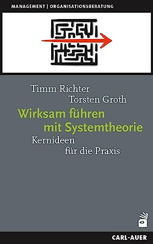 Wirksam führen mit Systemtheorie: Kernideen für die Praxis (Management) von Carl-Auer Verlag GmbH