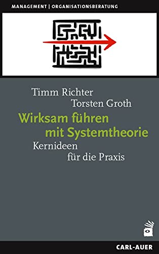 Wirksam führen mit Systemtheorie: Kernideen für die Praxis (Management) von Auer-System-Verlag, Carl