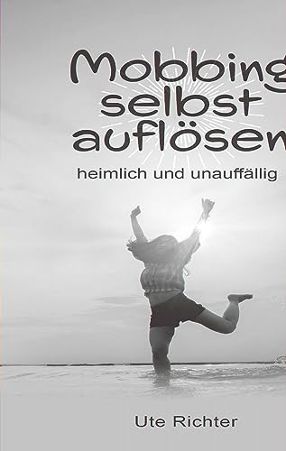 Mobbing selbst auflösen: heimlich und unauffällig