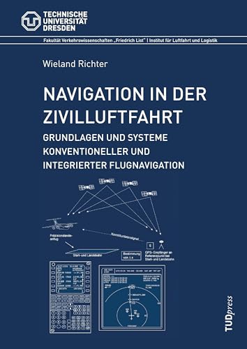 Navigation in der Zivilluftfahrt: Grundlagen und Systeme konventioneller und integrierter Flugnavigation (Institut für Luftfahrt und Logistik (IFL)-Schriftenreihe) von TUDpress
