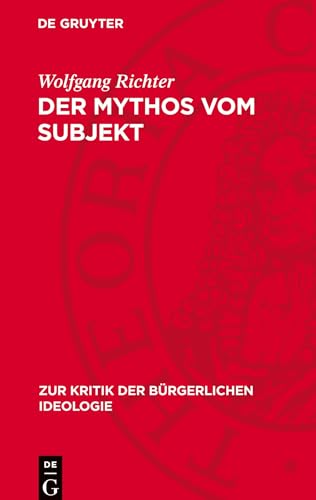 Der Mythos vom Subjekt: Materialismus und Dialektik im Zerrspiegel der gegenwärtigen bürgerlichen Philosophie (Zur Kritik der bürgerlichen Ideologie)