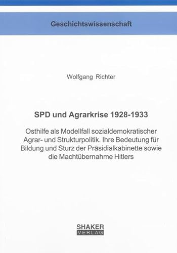 SPD und Agrarkrise 1928-1933: Osthilfe als Modellfall sozialdemokratischer Agrar- und Strukturpolitik. Ihre Bedeutung für Bildung und Sturz der ... (Berichte aus der Geschichtswissenschaft)