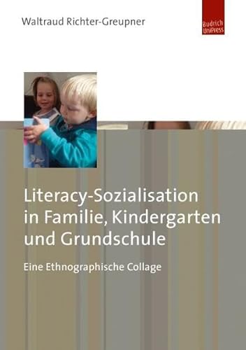 Literacy-Sozialisation in Familie, Kindergarten und Grundschule. Eine Ethnographische Collage