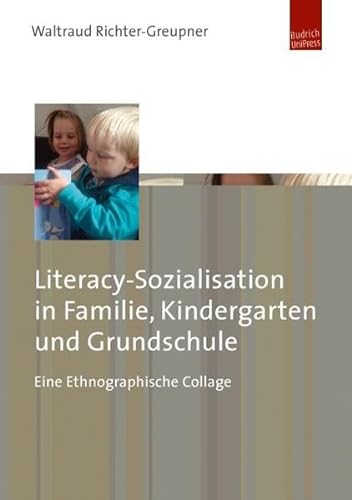 Literacy-Sozialisation in Familie, Kindergarten und Grundschule. Eine Ethnographische Collage