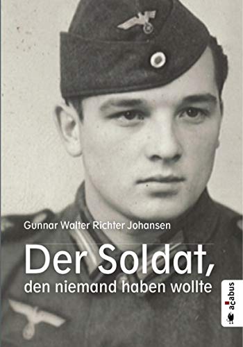 Der Soldat, den niemand haben wollte: Biografie von Acabus Verlag
