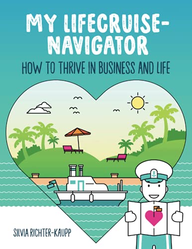 My LifeCruise-Navigator: How to thrive in Business AND Life - A Workbook to find out what you need and can do to lead a rich and happy Life! von Independently published