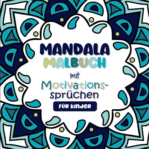 Mandala Malbuch für Kinder: Positive Affirmationen und motivierende Sprüche für mehr Achtsamkeit: Das Ausmalbuch für mehr Selbstliebe