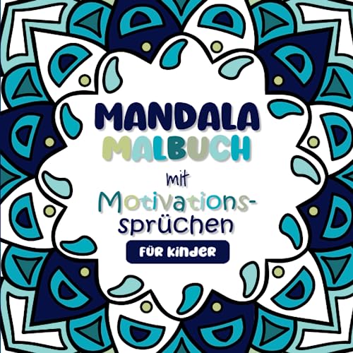 Mandala Malbuch für Kinder: Positive Affirmationen und motivierende Sprüche für mehr Achtsamkeit: Das Ausmalbuch für mehr Selbstliebe Mandala Malbuch für Kinder: Positive Affirmationen und motivierende Sprüche für mehr Achtsamkeit: Das Ausmalbuch für mehr Selbstliebe