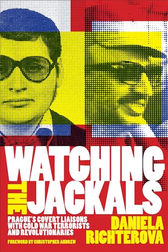 Watching the Jackals: Prague's Covert Liaisons with Cold War Terrorists and Revolutionaries von Georgetown University Press