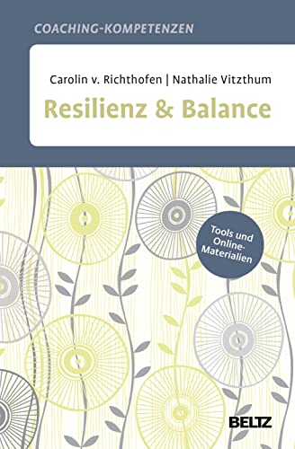 Praxisbuch Resilienz und Balance: Coaching-Kompetenz: Methoden und Tools. Mit Online-Materialien von Beltz