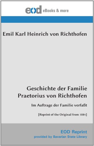 Geschichte der Familie Praetorius von Richthofen: Im Auftrage der Familie verfaßt [Reprint of the Original from 1884] von EOD Network