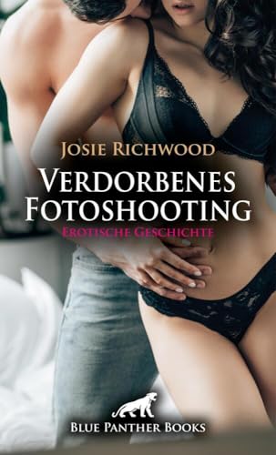 Verdorbenes Fotoshooting | Erotische Geschichte + 3 weitere Geschichten: Knapper Bikini, heiße Lust ... (Love, Passion & Sex) von blue panther books