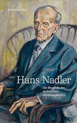 Hans Nadler (1910–2005): Die Biografie des sächsischen Denkmalpflegers von Sandstein Kommunikation