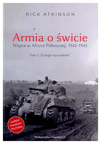 Armia o Ĺwicie. Wojna w Afryce PĂlĹnocnej 1942-1943 - Rick Atkinson [KSIÄĹťKA]