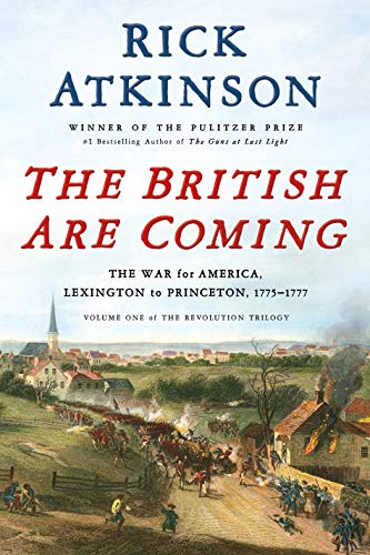 The British Are Coming: The War for America, Lexington to Princeton, 1775-1777 (Revolution Trilogy, 1, Band 1)