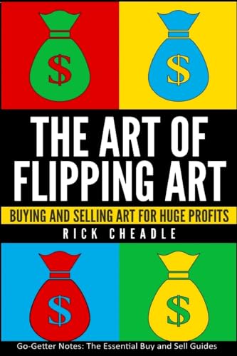 The Art of Flipping Art: Buying & Selling Art For Huge Profits (Making Money From Home For The Reselling Entrepreneur, Band 1)