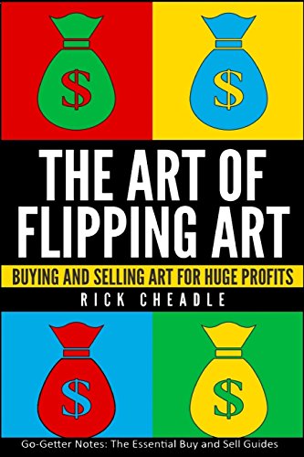 The Art of Flipping Art: Buying & Selling Art For Huge Profits (Making Money From Home For The Reselling Entrepreneur, Band 1)
