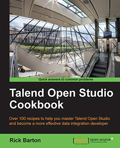 Talend Open Studio Cookbook: Over 100 Recipes to Help You Master Talend Open Studio and Become a More Effective Data Integration Developer von Packt Publishing