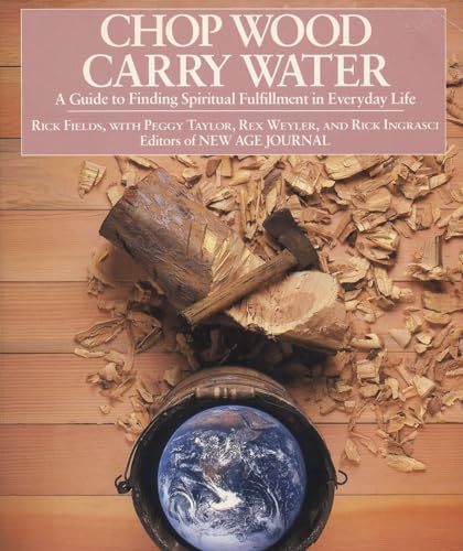 Chop Wood, Carry Water: A Guide to Finding Spiritual Fulfillment in Everyday Life von Tarcher