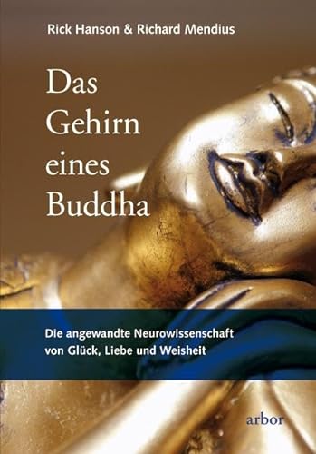 Das Gehirn eines Buddha: Die angewandte Neurowissenschaft von Glück, Liebe und Weisheit von Arbor Verlag