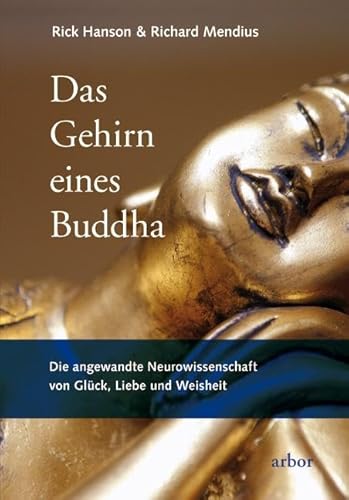 Das Gehirn eines Buddha: Die angewandte Neurowissenschaft von Glück, Liebe und Weisheit Das Gehirn eines Buddha: Die angewandte Neurowissenschaft von Glück, Liebe und Weisheit