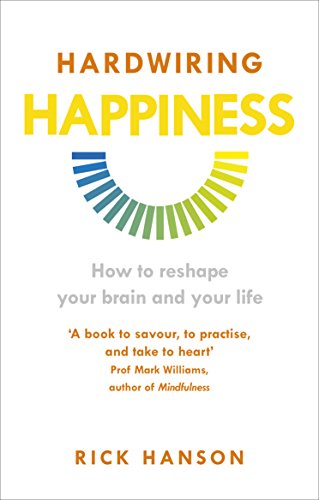 Hardwiring Happiness: How to reshape your brain and your life von Rider