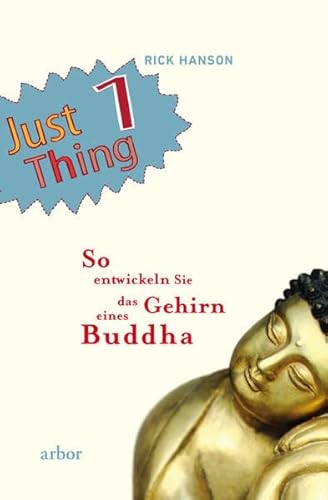 Just 1 Thing: So entwickeln Sie das Gehirn eines Buddha Just 1 Thing: So entwickeln Sie das Gehirn eines Buddha
