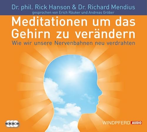 Meditationen, um das Gehirn zu verändern: Wie wir unsere Nervenbahnen neu verdrahten - gesprochen von Erich Räuker und Andreas Gröber von Windpferd Verlagsges.