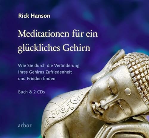 Meditationen für ein glückliches Gehirn: Wie Sie durch die Veränderung Ihres Gehirns Zufriedenheit und Frieden finden von Arbor Verlag