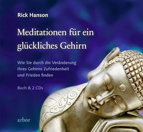 Meditationen für ein glückliches Gehirn: Wie Sie durch die Veränderung Ihres Gehirns Zufriedenheit und Frieden finden