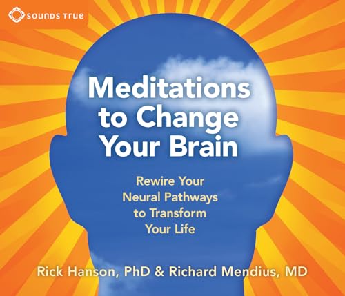 Meditations to Change Your Brain: Rewire Your Neural Pathways to Transform Your Life Meditations to Change Your Brain: Rewire Your Neural Pathways to Transform Your Life