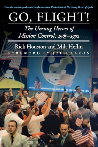 Go, Flight!: The Unsung Heroes of Mission Control, 1965-1992 (Outward Odyssey: A People's History of Spaceflight) von University of Nebraska Press