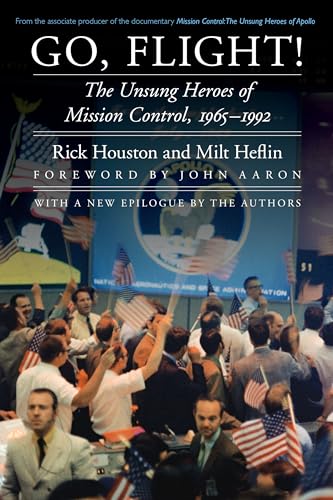 Go, Flight!: The Unsung Heroes of Mission Control, 1965-1992 (Outward Odyssey: a People's History of Spaceflight)