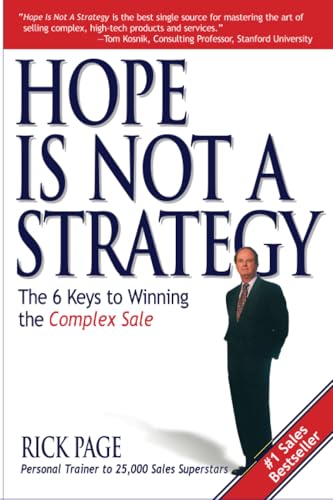 Hope Is Not a Strategy: The 6 Keys to Winning the Complex Sale: The 6 Keys to Winning the Complex Sale