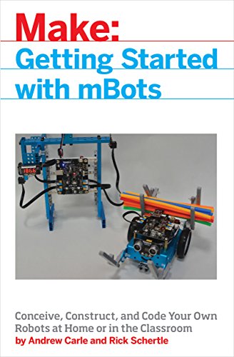 mBot for Makers: Conceive, Construct, and Code Your Own Robots at Home or in the Classroom von Make Community, LLC