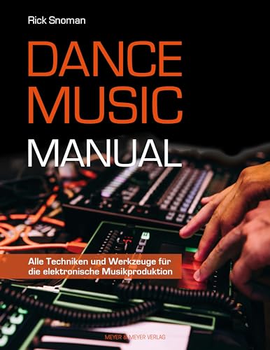 Dance Music Manual: Alle Techniken und Werkzeuge für die elektronische Musikproduktion