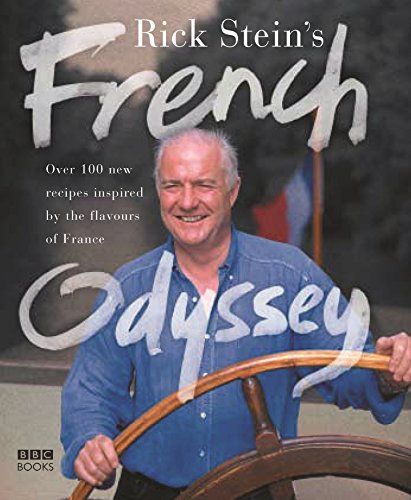 Rick Stein's French Odyssey: Over 100 new recipes inspired by the flavours of France Rick Stein's French Odyssey: Over 100 new recipes inspired by the flavours of France
