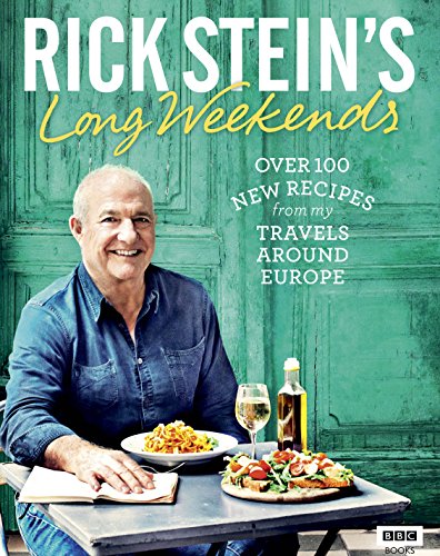 Rick Stein's Long Weekends: Over 100 New Recipes from my Travel around Europe (BBC Books) von Random House UK Ltd