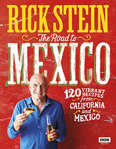 Rick Stein: The Road to Mexico: 120 Vibrant Recipes from California and Mexico von BBC