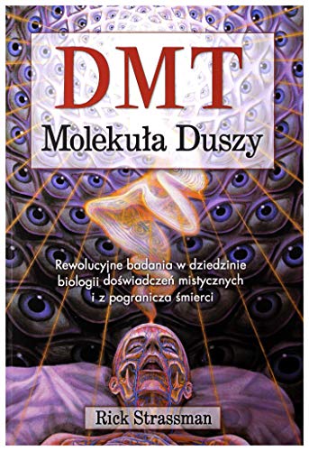 DMT Molekula Duszy: Rewolucyjne badania w dziedzinie biologii doświadczeń mistycznych i z pogranicza śmierci